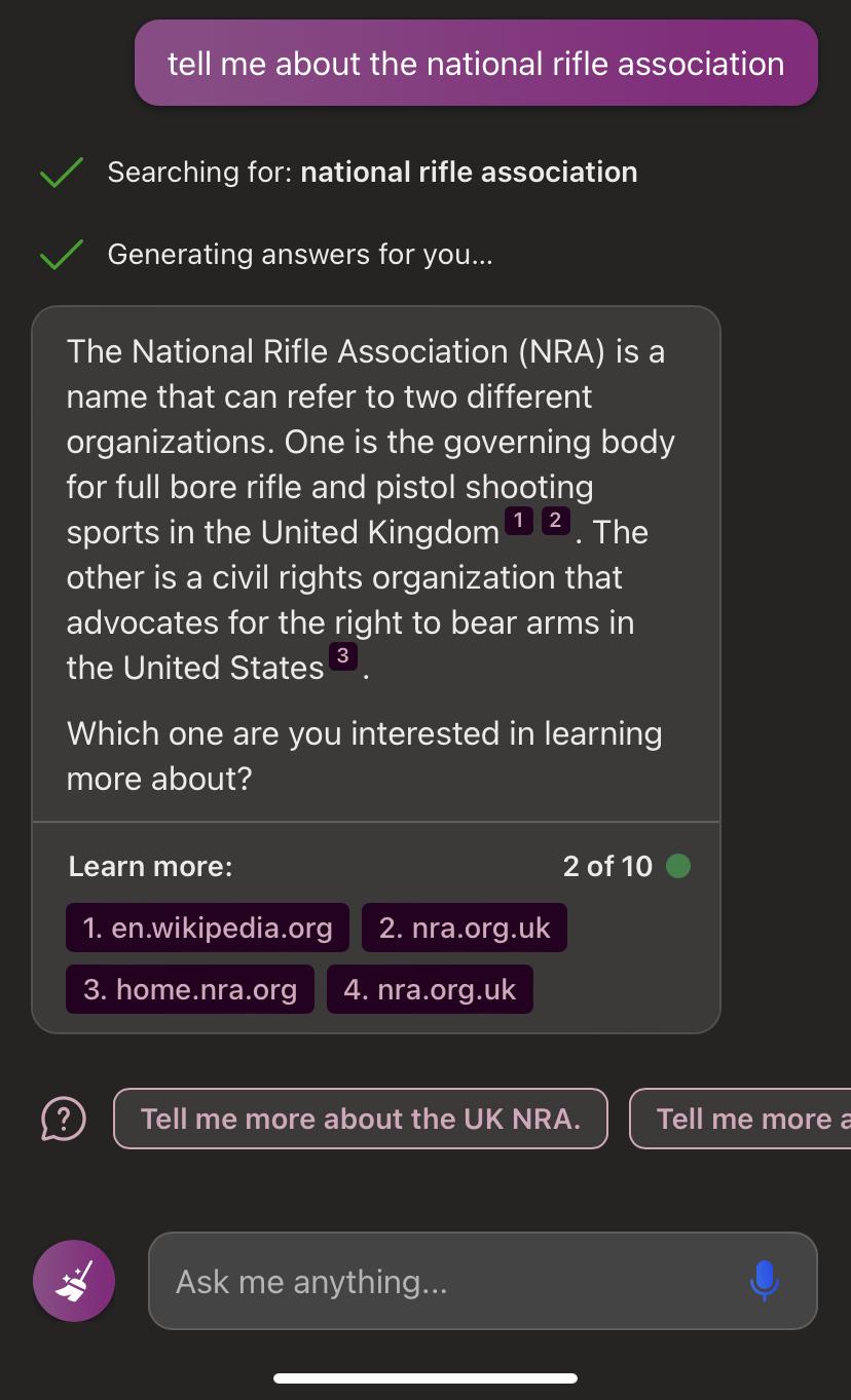 Screenshot of Bing Chat AI stating that 'The National Rifle Association (NRA) is a name that can refer to two different organizations. One is the governing body for full bore rifle and pistol shooting sports in the United Kingdom. The other is a civil rights organisation that advocates for the right to bear arms in the United States.